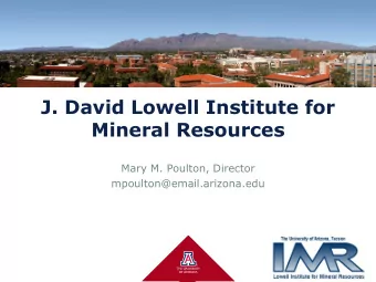 Mineral Resources  Mary M. Poulton, Director  mpoulton@email.arizona.edu  Our Purpose:  Culture