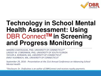 DBR Connect TM in Screening  and Progress Monitoring  SANDRA CHAFOULEAS, PHD, UNIVERSITY OF