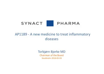 AP1189 - A new medicine to treat inflammatory  diseases  Torbjrn Bjerke MD  Chairman of the Board