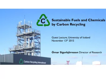 Sustainable Fuels and Chemicals  by Carbon Recycling  Guest Lecture, University of Iceland November
