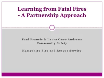 Learning from Fatal Fires - A Partnership Approach  Paul Francis &amp; Laura Cane -Andrews