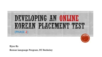 ONLINE  (PHASE 2)  Kijoo Ko  Korean Language Program, UC Berkeley  Korean Placement Test  To