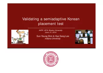 Validating a semiadaptive Korean  placement test  AATK  2014, Boston University  June  21, 2014