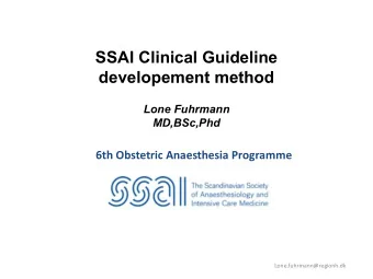 SSAI Clinical Guideline  developement method  Lone Fuhrmann  MD,BSc,Phd  6th Obstetric Anaesthesia