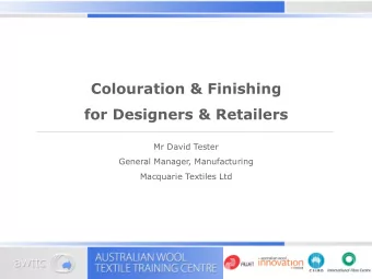 Colouration &amp; Finishing  for Designers &amp; Retailers  Mr David Tester  General Manager,
