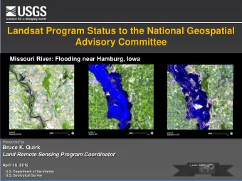 Landsat Program Status to the National Geospatial  Advisory Committee  Missouri River: Flooding