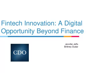 Fintech Innovation: A Digital  Opportunity Beyond Finance  Jennifer Jeffs  Brittney Dudar  Agenda