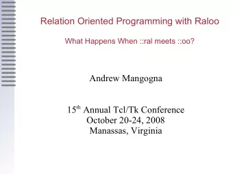 Relation Oriented Programming with Raloo  What Happens When ::ral meets ::oo?  Andrew Mangogna 15