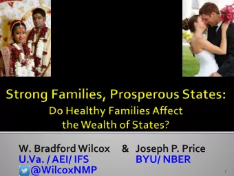 W. Bradford Wilcox     &amp;  Joseph P. Price  U.Va. / AEI/ IFS  BYU/ NBER  @WilcoxNMP  1  The