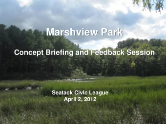 Marshview Park  Concept Briefing and Feedback Session  Seatack Civlc League  April 2, 2012  1