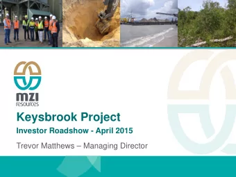 Trevor Matthews  Managing Director  The MZI Investment Case    Keysbrook is fully funded