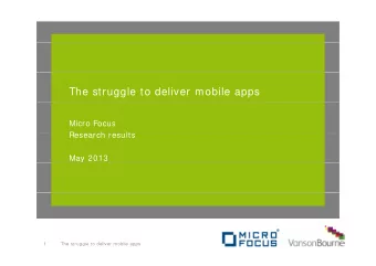 The struggle to deliver mobile apps  Micro Focus  R  Research results  h  lt  May 2013  1  The