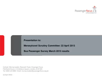 Merseytravel Scrutiny Committee: 22 April 2013  Bus Passenger Survey March 2013 results  Contact: