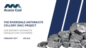 THE RIVERSDALE ANTHRACITE  COLLIERY (RAC) PROJECT  LOW IMPURITY ANTHRACITE  FOR BLUE CHIP CUSTOMERS