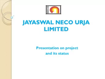 JAYASWAL NECO URJA  LIMITED  Presentation on project  and its status  BOARD OF DIRECTORS  SHRI  B.