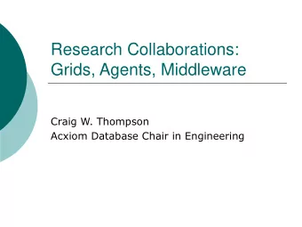 Research Collaborations:  Grids, Agents, Middleware  Craig W. Thompson  Acxiom Database Chair in