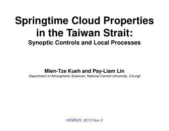 Springtime Cloud Properties  in the Taiwan Strait:  Synoptic Controls and Local Processes  Mien-Tze