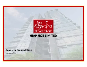 HIAP HOE LIMITED HIAP HOE LIMITED Investor Presentation Investor Presentation 14 August 2013 14