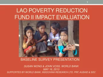 FUND II IMPACT EVALUATION  BASELINE SURVEY PRESENTATION  SUSAN WONG &amp; JOHN VOSS, WORLD BANK