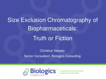 Size Exclusion Chromatography of  Biopharmaceticals:  Truth or Fiction  Christina Vessely  Senior