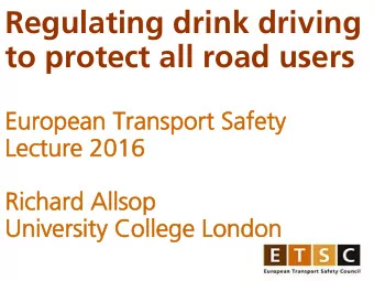 Regulating drink driving  to protect all road users  Eu  European  ean Tr  Tran  ansport Saf  Safet