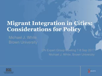 Considerations for Policy  Michael J. White  Brown University  UN Expert Group Meeting 7-8 Sep 2017