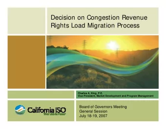 Decision on Congestion Revenue  Rights Load Migration Process  Charles A. King, P.E.  Vice