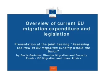 Overview of current EU  m igration expenditure and  legislation Presentation at the joint hearing