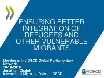 ENSURING BETTER  INTEGRATION OF  REFUGEES AND  OTHER VULNERABLE  MIGRANTS  Meeting of the OECD