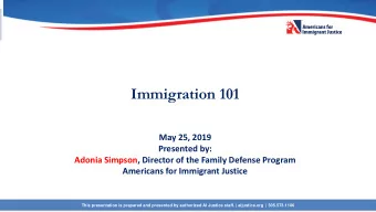 Immigration 101  May 25, 2019  Presented by:  Adonia Simpson, Director of the Family Defense
