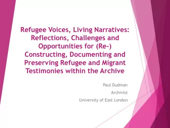 Opportunities for (Re-)  Constructing, Documenting and  Preserving Refugee and Migrant  Testimonies