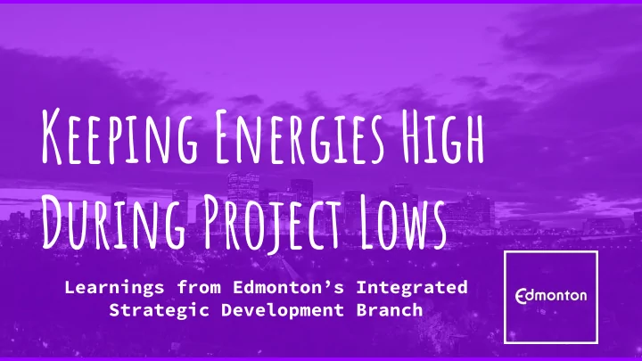 keeping energies high during project lows