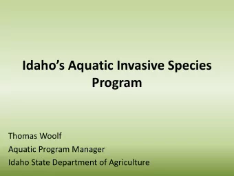 Program  Thomas Woolf  Aquatic Program Manager  Idaho State Department of Agriculture  Overview