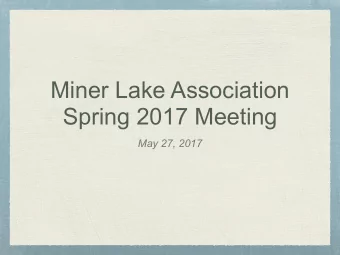 Miner Lake Association  Spring 2017 Meeting  May 27, 2017  Agenda  Approve Minutes from Fall