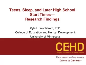 Start Times   Research Findings  Kyla L. Wahlstrom, PhD  College of Education and Human