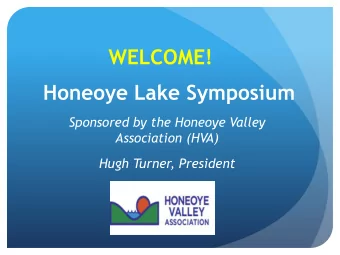 WELCOME!  Honeoye Lake Symposium  Sponsored by the Honeoye Valley  Association (HVA)  Hugh Turner,