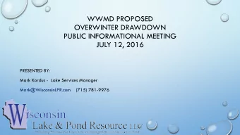 WWMD PROPOSED  OVERWINTER DRAWDOWN  PUBLIC INFORMATIONAL MEETING  JULY 12, 2016  PRESENTED BY: