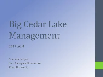 Big Cedar Lake  Management  2017 AGM  Amanda Cooper  Bsc. Ecological Restoration  Trent University