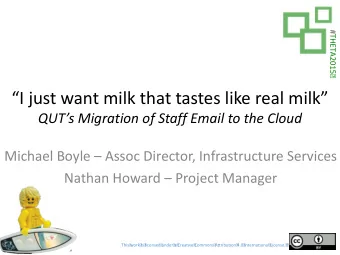 I just want milk that tastes like real milk QUTs Migration of Staff Email to the Cloud