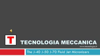 T  TECNOLOGIA MECCANICA  www.tecnologia.it  The J-40 J-50 J-70 Fluid Jet Micronizers  Introduction