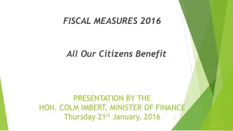 All Our Citizens Benefit  PRESENTATION BY THE  HON. COLM IMBERT  , MINISTER OF FINANCE Thursday 21