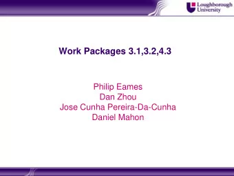 Work Packages 3.1,3.2,4.3  Philip Eames  Dan Zhou  Jose Cunha Pereira-Da-Cunha  Daniel Mahon  Work