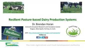 Resilient Pasture-based Dairy Production Systems  Dr. Brendan Horan  Animal &amp; Grassland