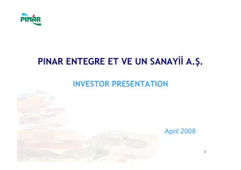 PINAR ENTEGRE ET VE UN SANAY  A.  .  INVESTOR PRESENTATION  April 2008  April 2008  1