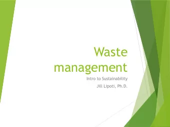 Waste  management  Intro to Sustainability  Jill Lipoti, Ph.D.  Design of things to be thrown  away