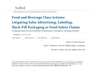 Food and Beverage Class Actions:  Litigating False Advertising, Labeling,  Slack-Fill Packaging or