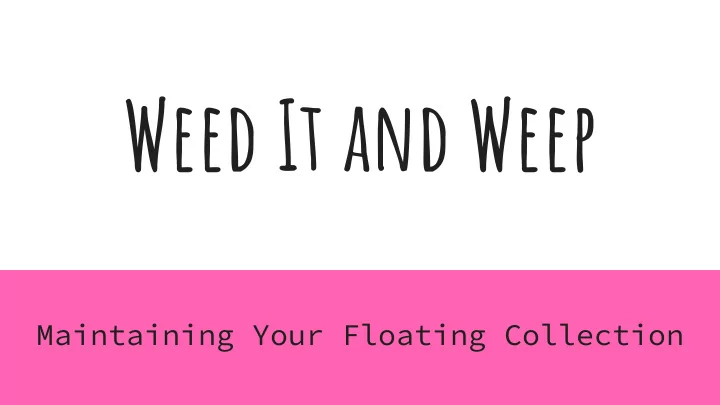 weed it and weep