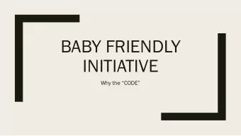 BABY FRIENDLY  INITIATIVE  Why the CODE  Two Health Care Professional Offices  One office