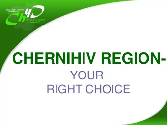 CHERNIHIV REGION-  YOUR  RIGHT CHOICE  BRIEFLY ABOUT CHERNIHIV REGION  Area - 31,9 thousand sq. km