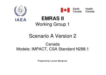 EMRAS II  Working Group 1  Scenario A Version 2  Canada  Models: IMPACT, CSA Standard N288.1